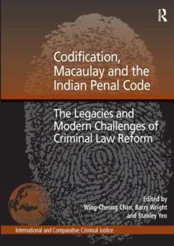 Hardcover Codification, Macaulay and the Indian Penal Code: The Legacies and Modern Challenges of Criminal Law Reform Book
