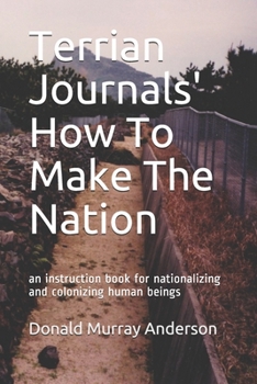 Paperback Terrian Journals' How To Make The Nation: an instruction book for nationalizing and colonizing human beings Book