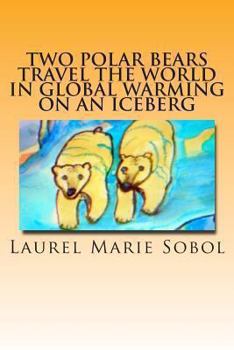 Paperback Two Polar Bears Travel the World in Global Warming on an Iceberg Book