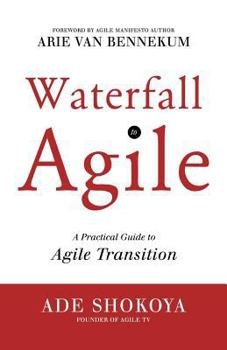 Paperback Waterfall to Agile - A Practical Guide to Agile Transition Book