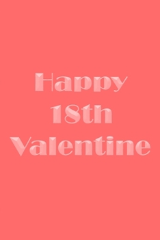 Paperback Happy 18th Valentine: Happy 18th Valentine Book