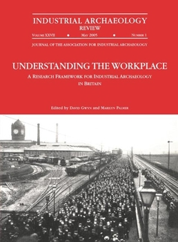 Paperback Understanding the Workplace: A Research Framework for Industrial Archaeology in Britain: 2005: A Research Framework for Industrial Archaeology in Brit Book
