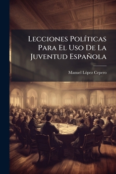 Paperback Lecciones Políticas Para El Uso De La Juventud Española [Spanish] Book