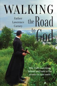 Paperback Walking the Road to God: Why I Left Everything Behind and Took to the Streets to Save Souls Book