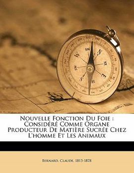 Paperback Nouvelle fonction du foie: considéré comme organe producteur de matière sucrée chez l'homme et les animaux [French] Book