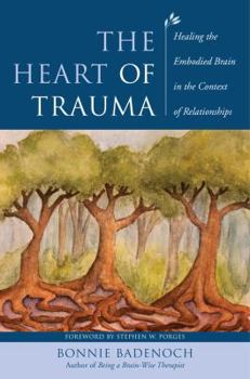 Hardcover The Heart of Trauma: Healing the Embodied Brain in the Context of Relationships Book