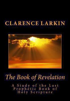 Paperback The Book of Revelation: A Study of the Last Prophetic Book of Holy Scripture Book