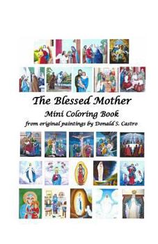Paperback The Blessed Mother Mini Coloring Book: from original paintings by Donald S. Castro Book