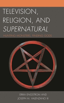 Paperback Television, Religion, and Supernatural: Hunting Monsters, Finding Gods Book