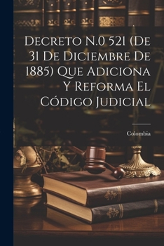 Paperback Decreto N.0 521 (De 31 De Diciembre De 1885) Que Adiciona Y Reforma El Código Judicial [Spanish] Book