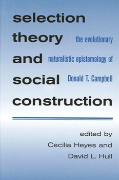 Selection Theory and Social Construction: The Evolutionary Naturalistic Epistemology of Donald T. Campbell (S U N Y Series in Philosophy and Biology)