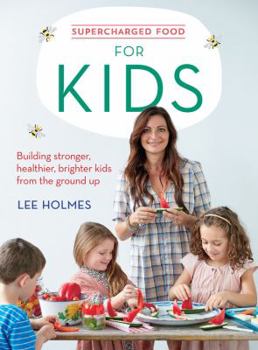 Paperback Supercharged Food for Kids: Building Stronger, Healthier, Brighter Kids from the Ground Up Book