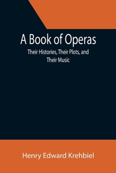 Paperback A Book of Operas: Their Histories, Their Plots, and Their Music Book