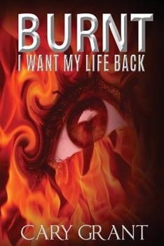 Paperback Burnt - I Want My Life Back Book