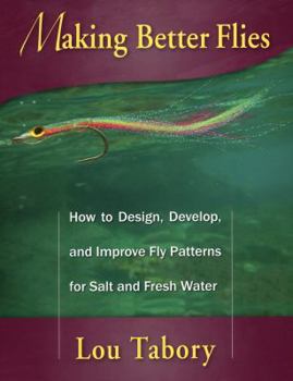Paperback Making Better Flies: How to Design, Develop, and Improve Fly Patterns for Salt and Fresh Water Book