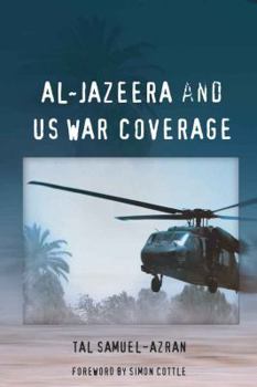 Al-Jazeera and US War Coverage: Foreword by Simon Cottle