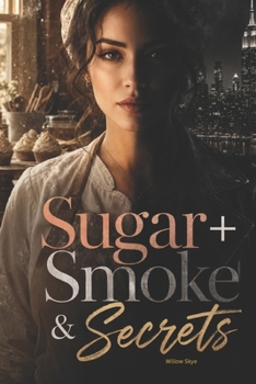 Sugar + Smoke & Secrets: A New York City Story of Love, Lies, and Second Chances
