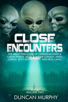 Paperback Close Encounters: Volume Two: The Abduction Cases of Charles Hickson & Calvin Parker, Scott & Wendy Longley, Linda Cortile, Betty Andrea Book