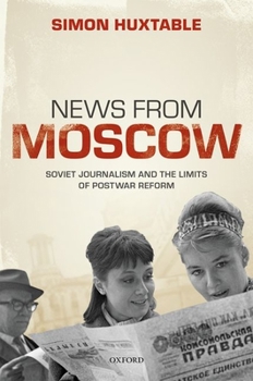 Hardcover News from Moscow: Soviet Journalism and the Limits of Postwar Reform Book