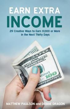 Paperback Earn Extra Income: 29 Creative Ways to Earn $1,000 or More in the Next Thirty Days Book