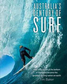 Hardcover Australia's Century of Surf: How a Big Island at the Bottom of the World Became the Greatest Surfing Nation on Earth Book