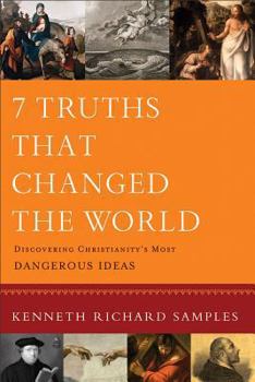 Paperback 7 Truths That Changed the World: Discovering Christianity's Most Dangerous Ideas Book