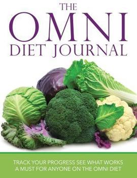 Paperback The Omni Diet Journal: Track Your Progress See What Works: A Must for Anyone on the Omni Diet Book