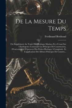 Paperback De La Mesure Du Temps: Ou Supplément Au Traité Des Horloges Marines Et a L'essai Sur L'horlogerie; Contenant Les Principes De Construction, D [French] Book