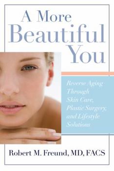 Hardcover A More Beautiful You: Reverse Aging Through Skin Care, Plastic Surgery, and Lifestyle Solutions Book