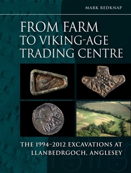 Hardcover From Farm to Viking-Age Trading Centre: The 1994-2012 Excavations at Llanbedrgoch, Anglesey Book