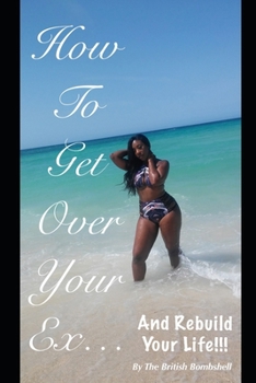 Paperback How To Get Over Your Ex.....And Rebuild Your Life Book