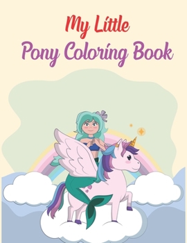 My Little Pony Coloring Book: A Fun Kid Coloring book Game For Learning, Coloring, Dot To Dot, Mazes, Word Search and More!