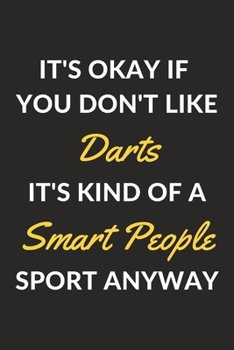 It's Okay If You Don't Like Darts It's Kind Of A Smart People Sport Anyway: A Darts Journal Notebook to Take Notes, To-do List and Notepad (6" x 9" - 120 Pages)