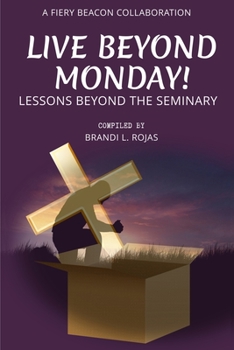 Paperback Live Beyond Monday!: Lessons Beyond the Seminary Book