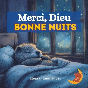 Merci, Dieu, Bonne Nuit: Un conte chrétien pour inspirer gratitude et sommeil paisible (French Edition)