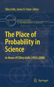 Paperback The Place of Probability in Science: In Honor of Ellery Eells (1953-2006) Book