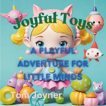 Paperback Joyful Toys: A Playful Adventure for Little Minds Book