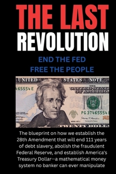 Paperback The Last Revolution: End The Fed, Free The People, Forever Book