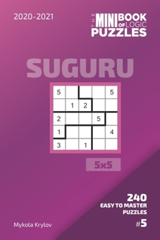 The Mini Book Of Logic Puzzles 2020-2021. Suguru 5x5 - 240 Easy To Master Puzzles. #5
