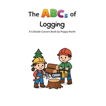 The ABCs of Logging (Cribside Careers)