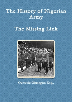 Paperback The History of Nigerian Army - The Missing Link Book