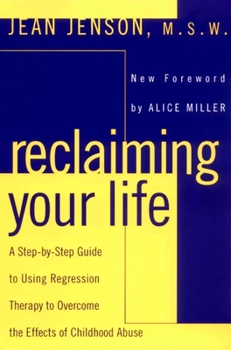 Paperback Reclaiming Your Life: A Step-by-Step Guide to Using Regression Therapy to Overcome the Effects of Childhood Abuse Book