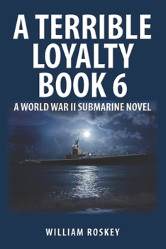 Paperback A Terrible Loyalty Book 6: A World War II Submarine Novel Book