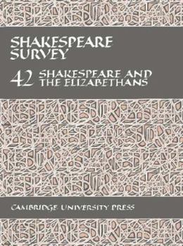 Shakespeare Survey: Volume 42, Shakespeare and the Elizabethans - Book #42 of the Shakespeare Survey