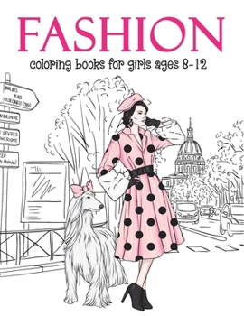 Paperback Fashion Coloring Books For Girls Ages 8-12: Fun and Stylish Fashion and Beauty Coloring Pages for Girls, Kids, Teens and Women with 55+ Fabulous Fashi Book