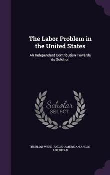 Hardcover The Labor Problem in the United States: An Independent Contribution Towards its Solution Book