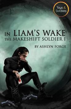 Paperback In Liam's Wake: The Makeshift Soldier I Book