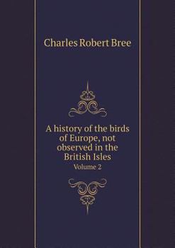 Paperback A history of the birds of Europe, not observed in the British Isles Volume 2 Book
