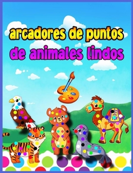 Marcadores de puntos de animales lindos: Libro de actividades y coloreado para preescolares de 4 a 8 a�os y ni�os de 3 a 5 a�os con lindos animales, Dot a Dot para ni�os inteligentes