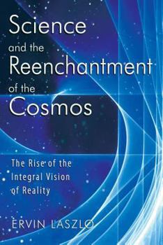 Paperback Science and the Reenchantment of the Cosmos: The Rise of the Integral Vision of Reality Book